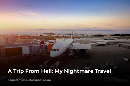 A Trip From Hell: My Nightmare Travel Experiences