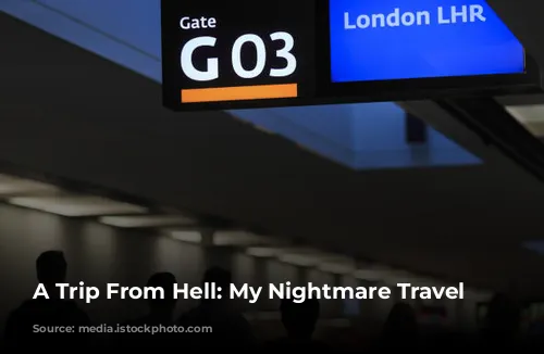 A Trip From Hell: My Nightmare Travel Experiences