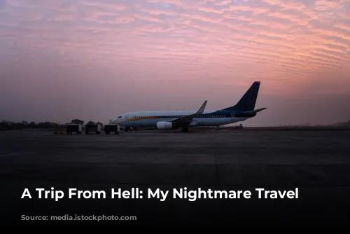 A Trip From Hell: My Nightmare Travel Experiences