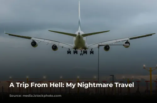 A Trip From Hell: My Nightmare Travel Experiences