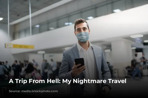 A Trip From Hell: My Nightmare Travel Experiences