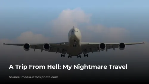 A Trip From Hell: My Nightmare Travel Experiences