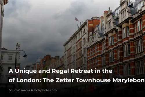 A Unique and Regal Retreat in the Heart of London: The Zetter Townhouse Marylebone