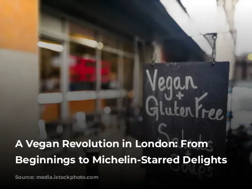 A Vegan Revolution in London: From Humble Beginnings to Michelin-Starred Delights