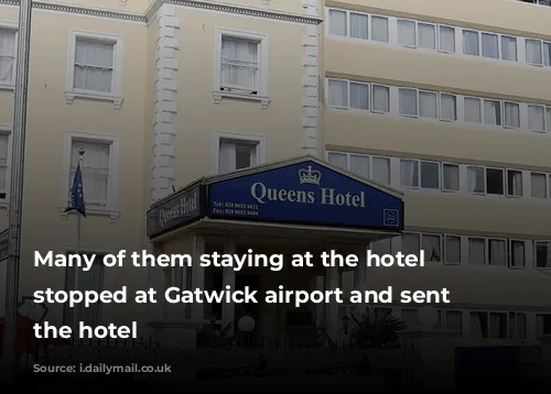 Many of them staying at the hotel were stopped at Gatwick airport and sent to the hotel 