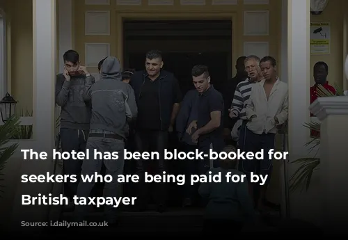 The hotel has been block-booked for asylum seekers who are being paid for by the British taxpayer 