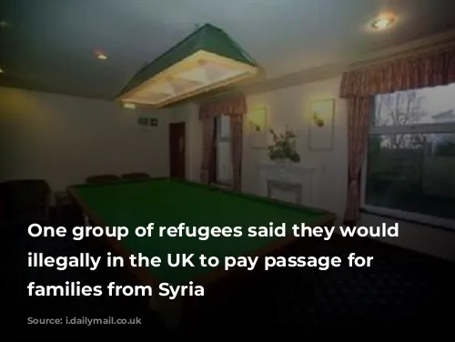 One group of refugees said they would work illegally in the UK to pay passage for their families from Syria 