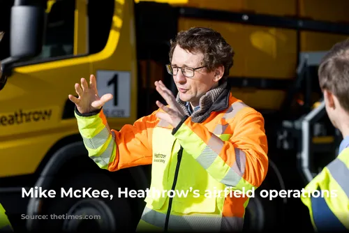 Mike McKee, Heathrow’s airfield operations manager