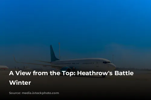 A View from the Top: Heathrow's Battle Against Winter