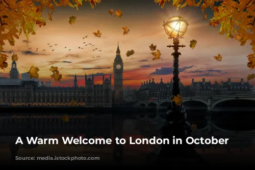 A Warm Welcome to London in October