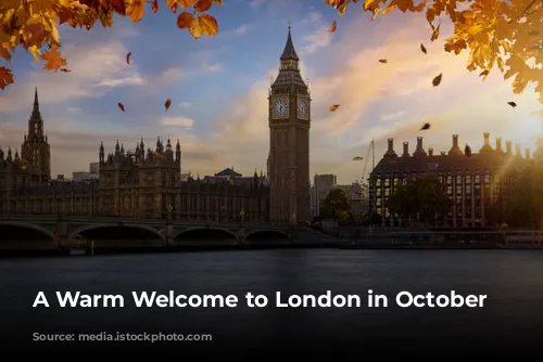 A Warm Welcome to London in October