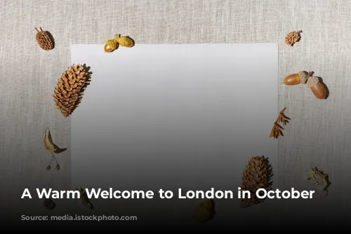 A Warm Welcome to London in October