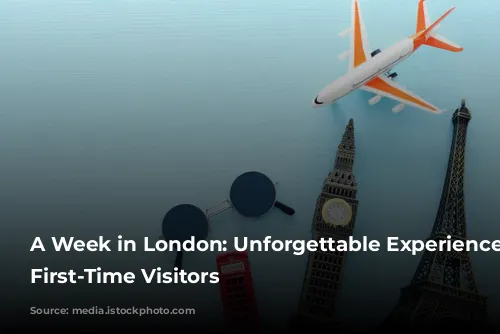 A Week in London: Unforgettable Experiences for First-Time Visitors