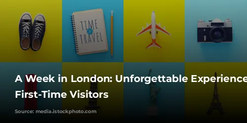 A Week in London: Unforgettable Experiences for First-Time Visitors