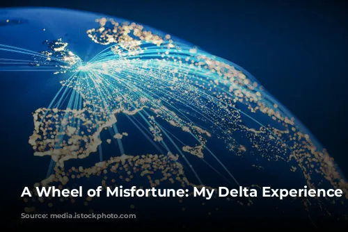 A Wheel of Misfortune: My Delta Experience