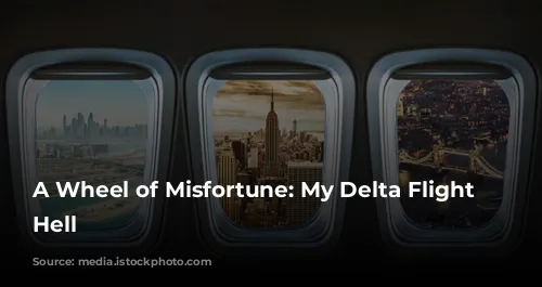 A Wheel of Misfortune: My Delta Flight From Hell