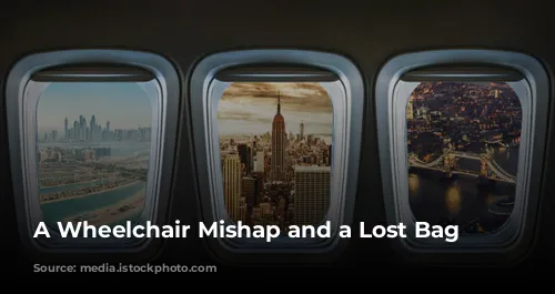 A Wheelchair Mishap and a Lost Bag