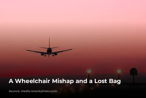 A Wheelchair Mishap and a Lost Bag