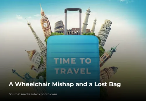 A Wheelchair Mishap and a Lost Bag