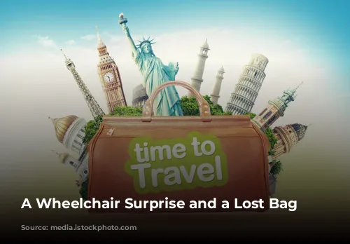 A Wheelchair Surprise and a Lost Bag