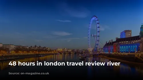 48 hours in london travel review river