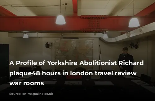 A Profile of Yorkshire Abolitionist Richard Oastler plaque48 hours in london travel review churchills war rooms