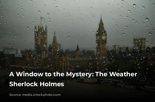 A Window to the Mystery: The Weather in Sherlock Holmes