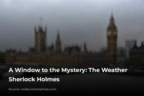 A Window to the Mystery: The Weather in Sherlock Holmes