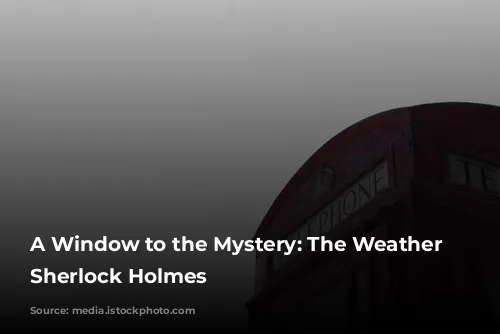 A Window to the Mystery: The Weather in Sherlock Holmes