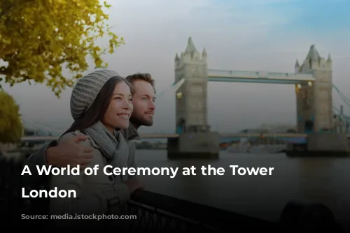 A World of Ceremony at the Tower of London