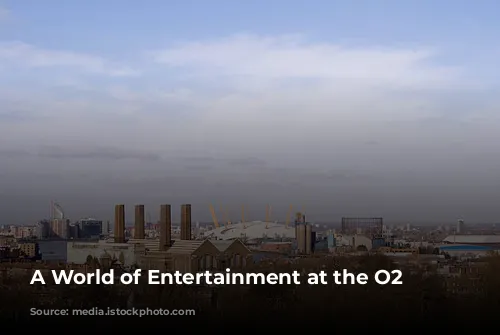 A World of Entertainment at the O2 Arena