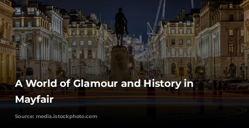 A World of Glamour and History in London's Mayfair