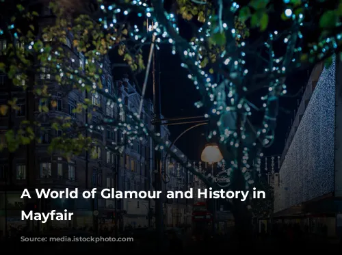 A World of Glamour and History in London's Mayfair