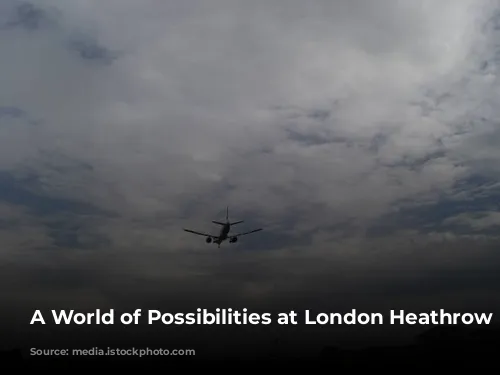 A World of Possibilities at London Heathrow Airport