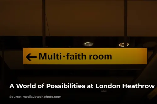 A World of Possibilities at London Heathrow Airport