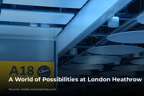 A World of Possibilities at London Heathrow Airport