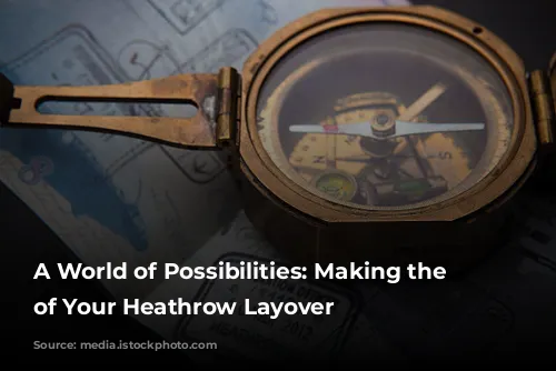 A World of Possibilities: Making the Most of Your Heathrow Layover