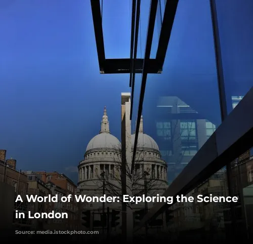 A World of Wonder: Exploring the Science Museum in London