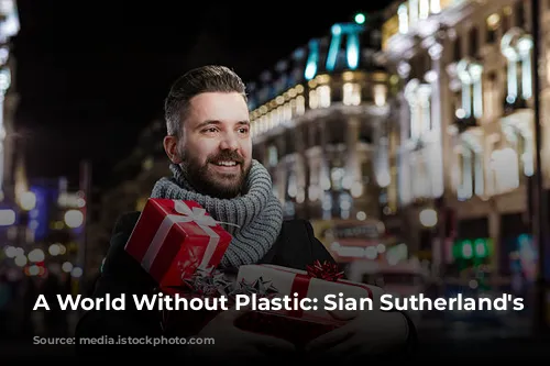 A World Without Plastic: Sian Sutherland's Mission