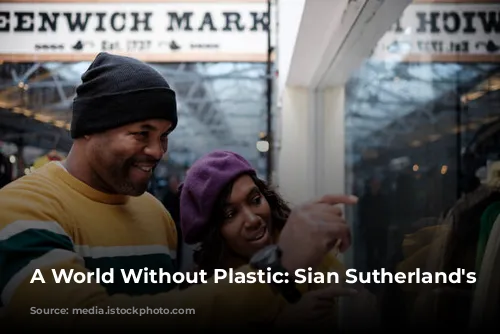 A World Without Plastic: Sian Sutherland's Mission