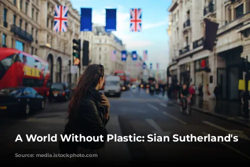 A World Without Plastic: Sian Sutherland's Mission