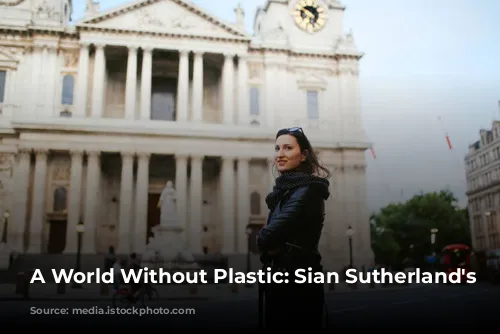 A World Without Plastic: Sian Sutherland's Mission