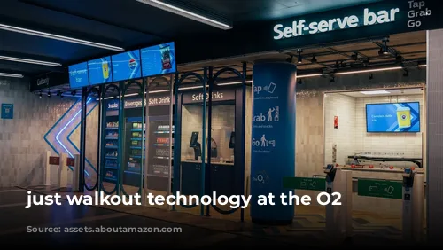 just walkout technology at the O2