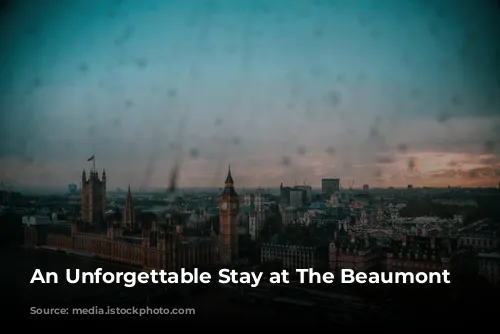 An Unforgettable Stay at The Beaumont