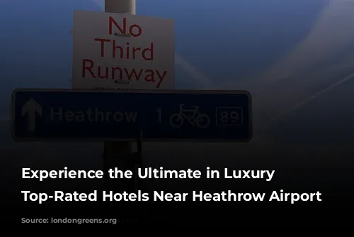 Experience the Ultimate in Luxury Travel: Top-Rated Hotels Near Heathrow Airport