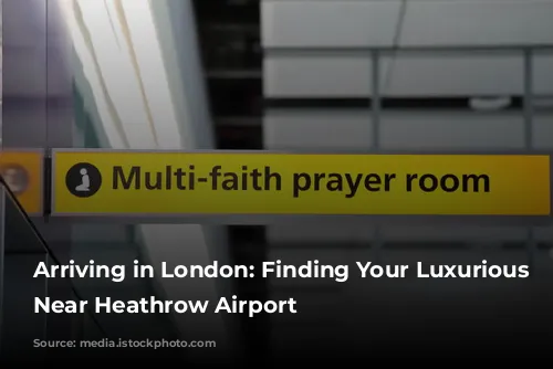 Arriving in London: Finding Your Luxurious Sanctuary Near Heathrow Airport