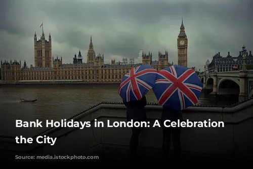 Bank Holidays in London: A Celebration of the City