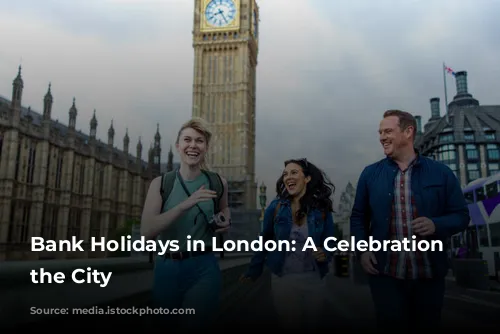 Bank Holidays in London: A Celebration of the City