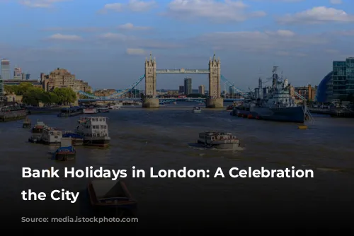 Bank Holidays in London: A Celebration of the City