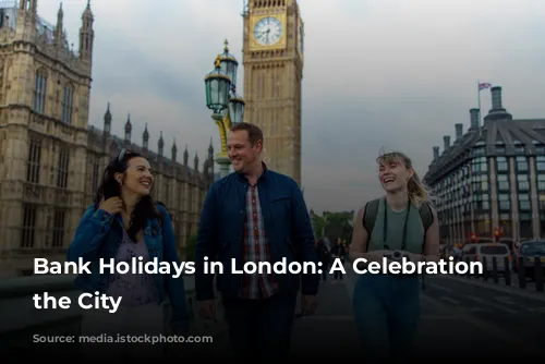 Bank Holidays in London: A Celebration of the City